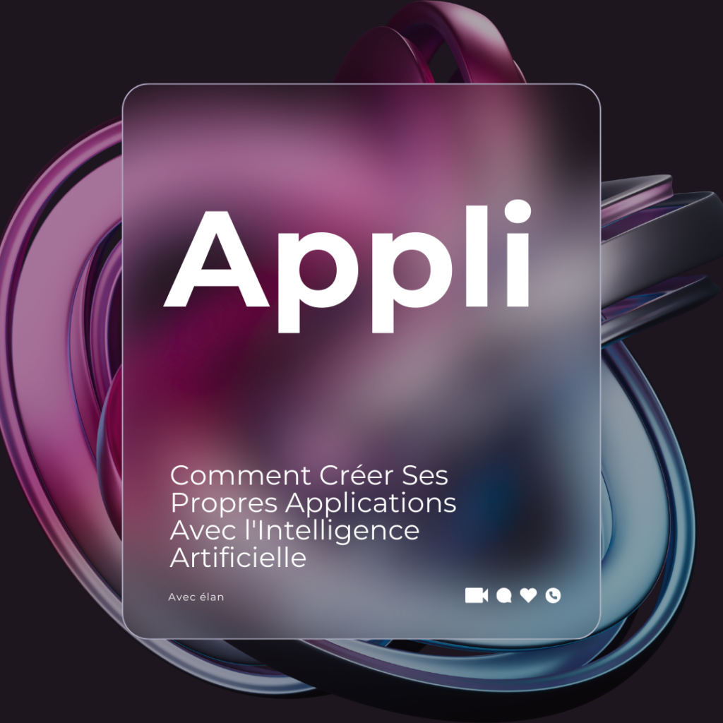 Comment Créer Ses Propres Applications Avec l'Intelligence Artificielle