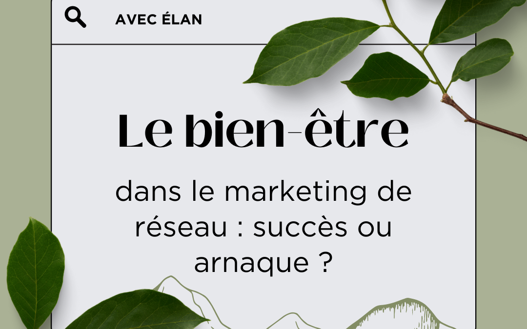 Le bien-être dans le marketing de réseau, succès ou arnaque ?