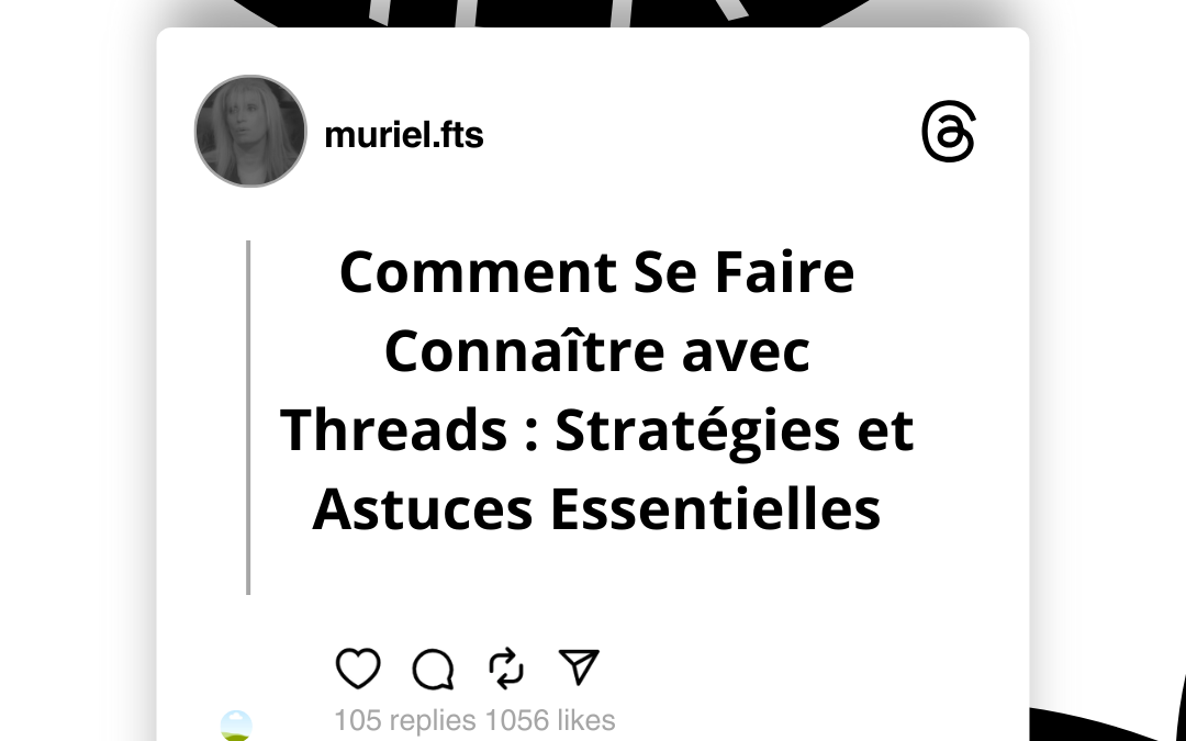 Comment Se Faire Connaître avec Threads : Stratégies et Astuces Essentielles